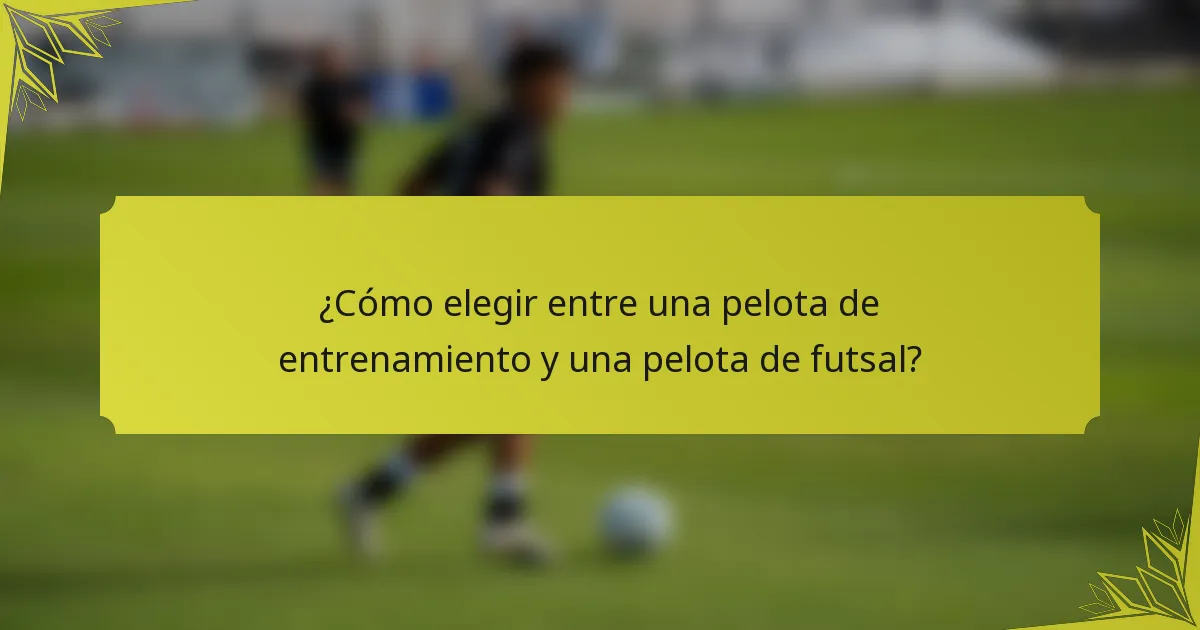 ¿Cómo elegir entre una pelota de entrenamiento y una pelota de futsal?