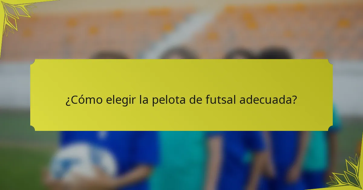 ¿Cómo elegir la pelota de futsal adecuada?