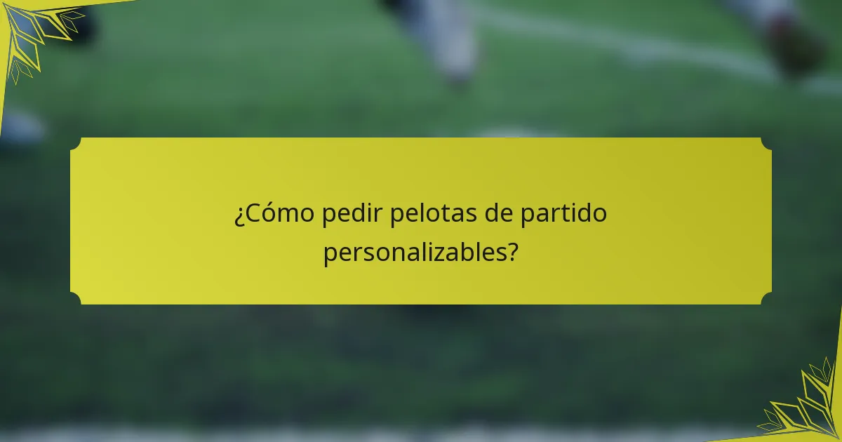¿Cómo pedir pelotas de partido personalizables?