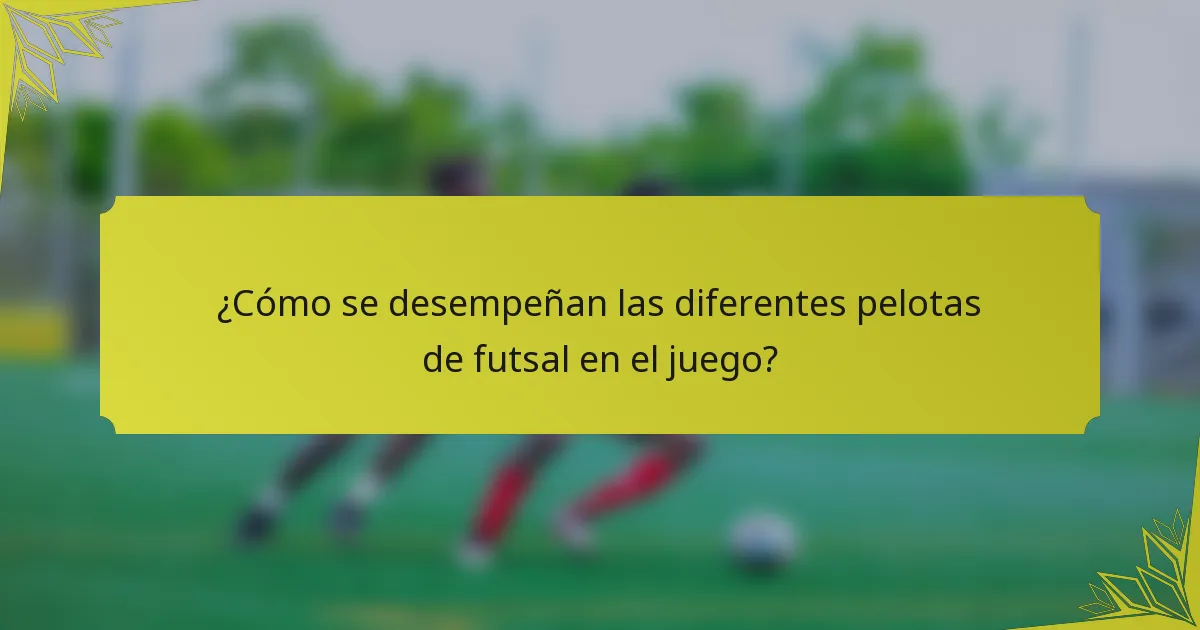 ¿Cómo se desempeñan las diferentes pelotas de futsal en el juego?