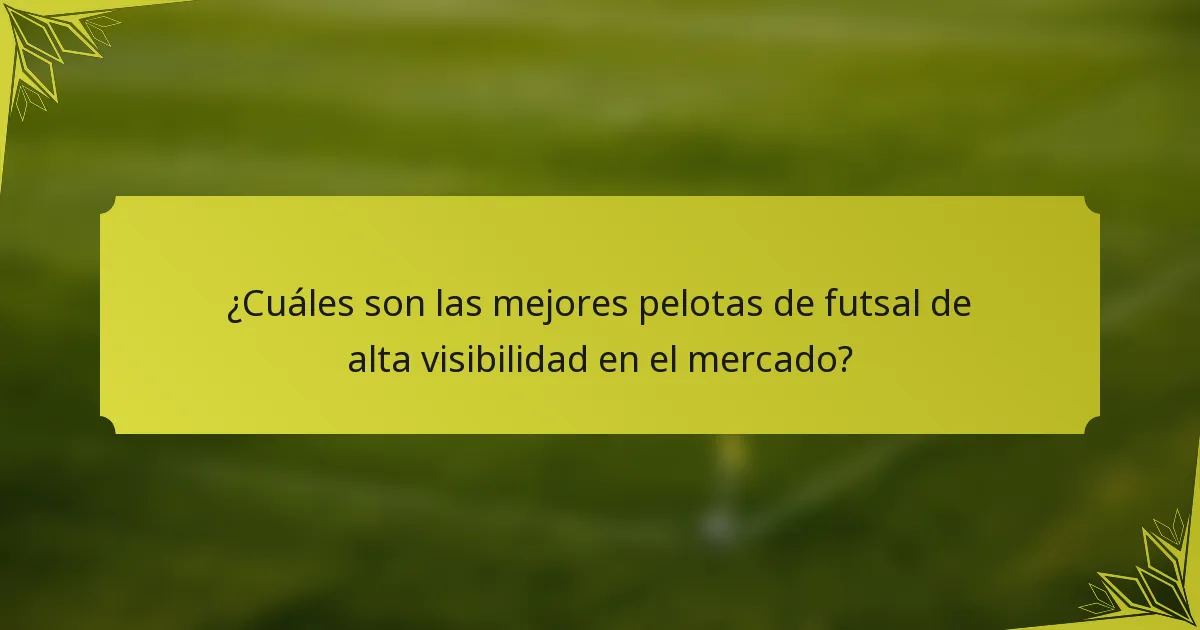 ¿Cuáles son las mejores pelotas de futsal de alta visibilidad en el mercado?