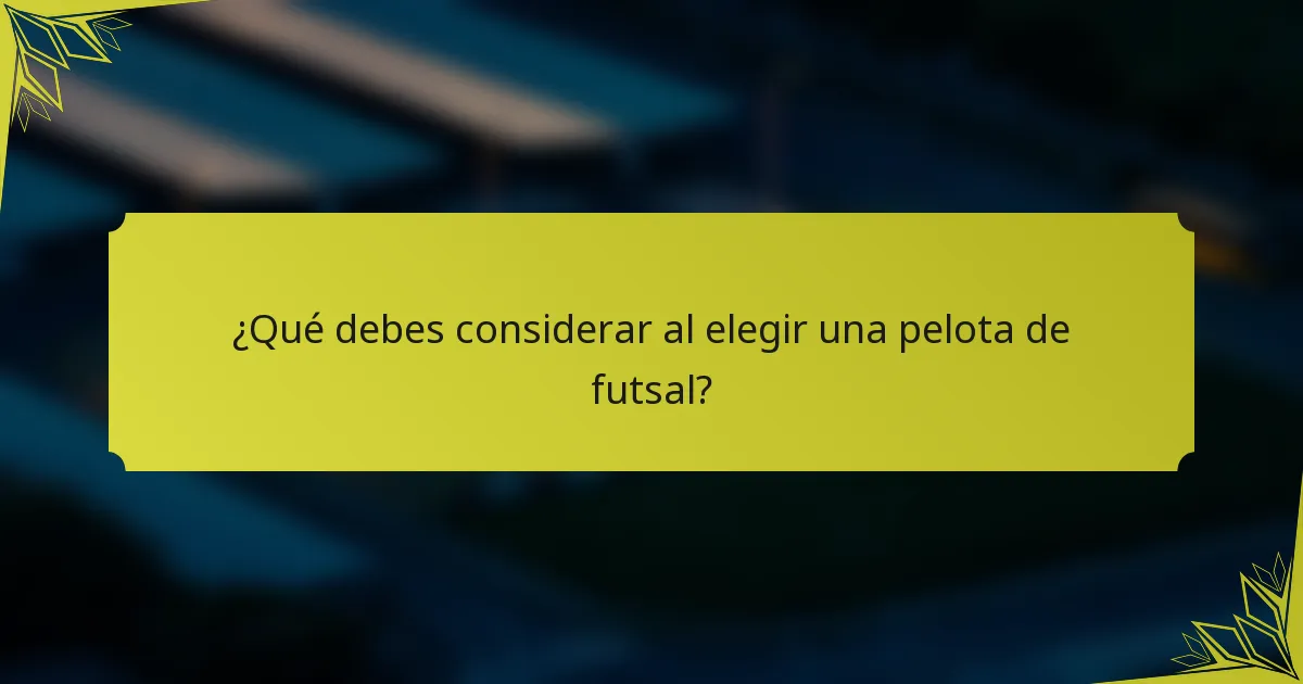 ¿Qué debes considerar al elegir una pelota de futsal?