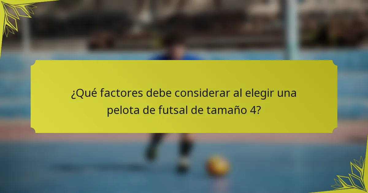 ¿Qué factores debe considerar al elegir una pelota de futsal de tamaño 4?